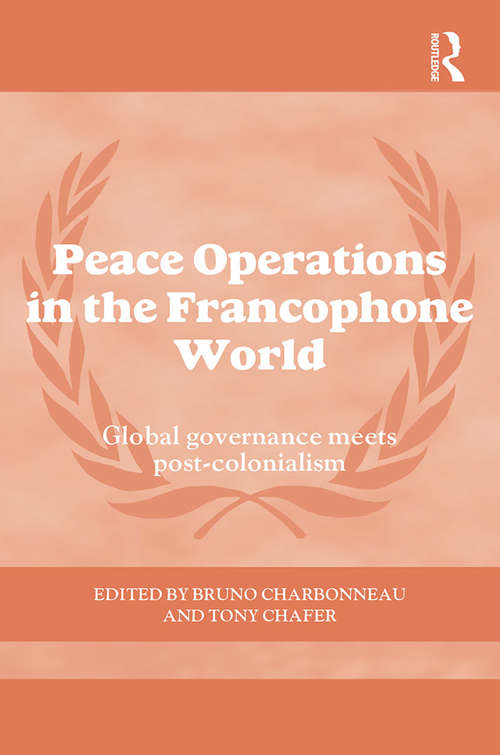 Book cover of Peace Operations in the Francophone World: Global governance meets post-colonialism (Cass Series on Peacekeeping)