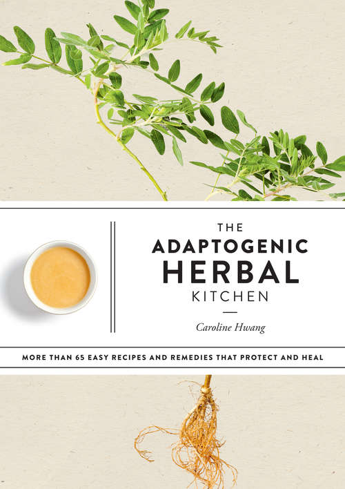 Book cover of The Adaptogenic Herbal Kitchen: More Than 65 Easy Recipes and Remedies That Protect and Heal