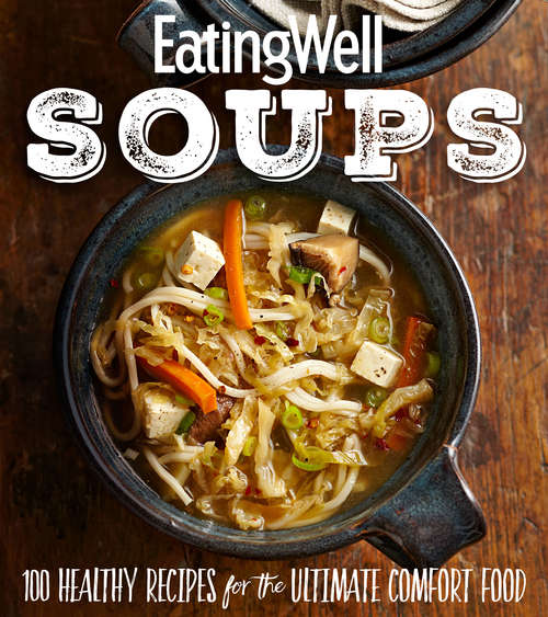 Book cover of EatingWell Soups: 100 Healthy Recipes for the Ultimate Comfort Food