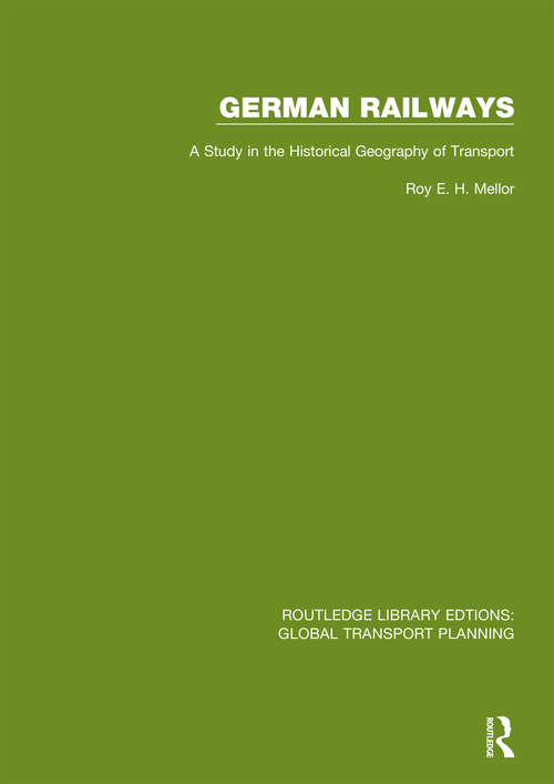 Book cover of German Railways: A Study in the Historical Geography of Transport (Routledge Library Edtions: Global Transport Planning #14)