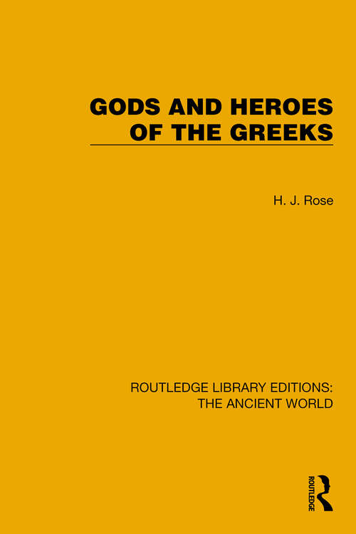 Book cover of Gods and Heroes of the Greeks (Routledge Library Editions: The Ancient World)