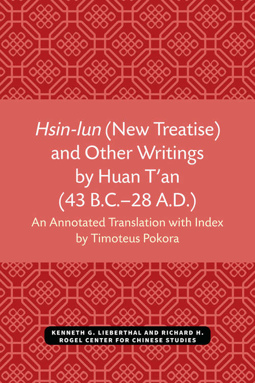 Book cover of Hsin-lun (New Treatise) and Other Writings by Huan T'an (43 B.C.–28 A.D.) (Michigan Monographs In Chinese Studies #20)