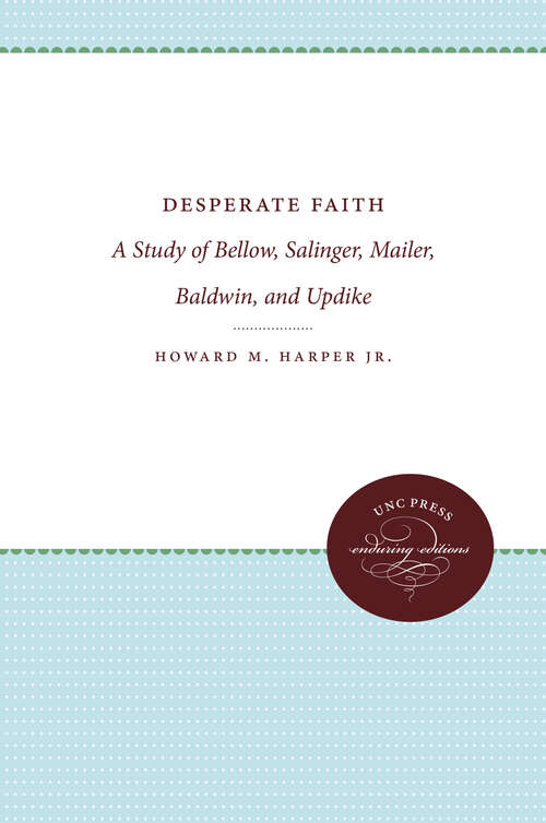 Book cover of Desperate Faith: A Study of Bellow, Salinger, Mailer, Baldwin, and Updike