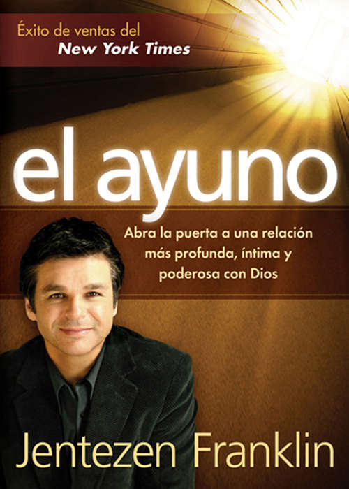 Book cover of El Ayuno: Abra la puerta a una relación más profunda,  íntima y poderosa con Dios