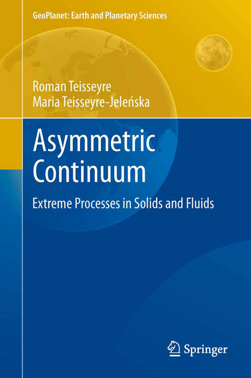 Book cover of Asymmetric Continuum: Extreme Processes in Solids and Fluids (GeoPlanet: Earth and Planetary Sciences #3)