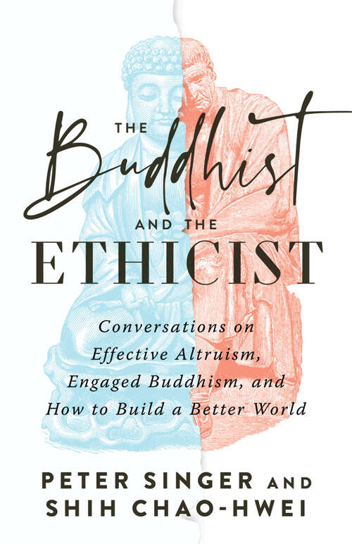 Book cover of The Buddhist and the Ethicist: Conversations on Effective Altruism, Engaged Buddhism, and How to Build a Better World