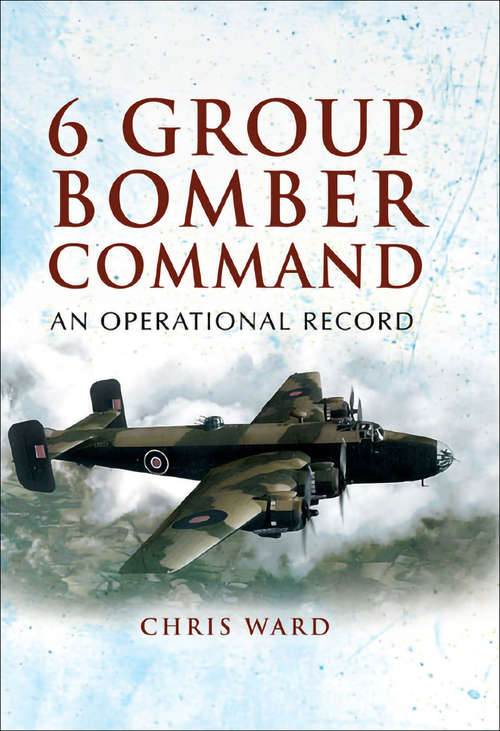 Book cover of 6 Group Bomber Command: An Operational Record