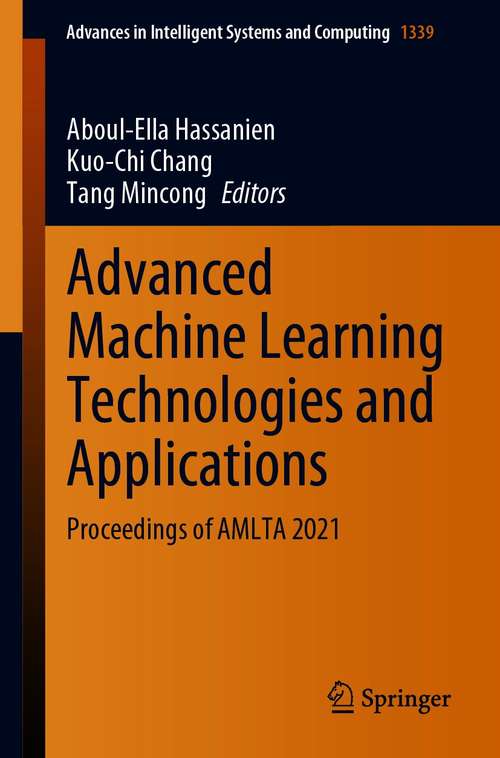 Book cover of Advanced Machine Learning Technologies and Applications: Proceedings of AMLTA 2021 (1st ed. 2021) (Advances in Intelligent Systems and Computing #1339)