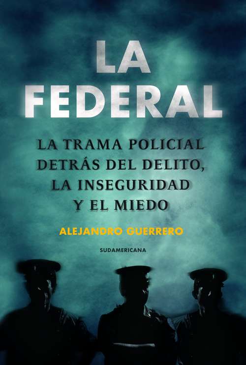 Book cover of La federal: La trampa policial detrás del delito, la inseguridad y el miedo