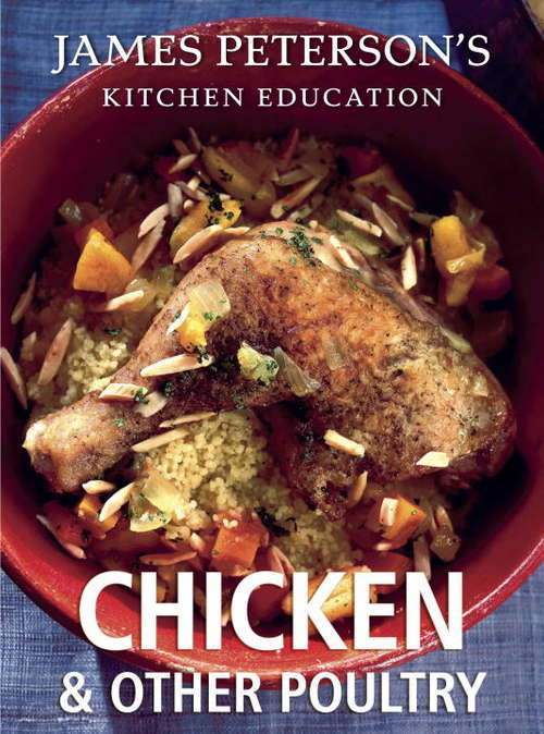 Book cover of James Peterson's Kitchen Education: Chicken and Other Poultry