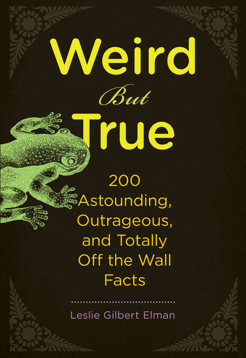 Book cover of Weird But True: 200 Astounding, Outrageous, and Totally Off the Wall Facts