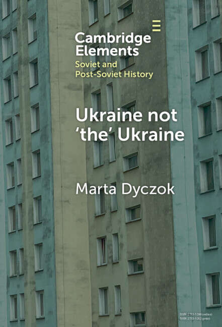 Book cover of Ukraine not ‘the’ Ukraine (Elements in Soviet and Post-Soviet History)