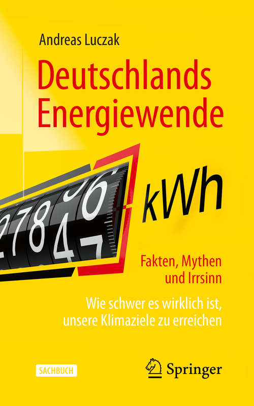 Book cover of Deutschlands Energiewende – Fakten, Mythen und Irrsinn: Wie schwer es wirklich ist, unsere Klimaziele zu erreichen (1. Aufl. 2020)