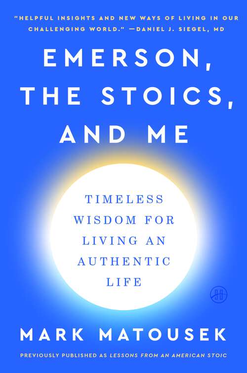 Book cover of Emerson, the Stoics, and Me: Timeless Wisdom for Living an Authentic Life