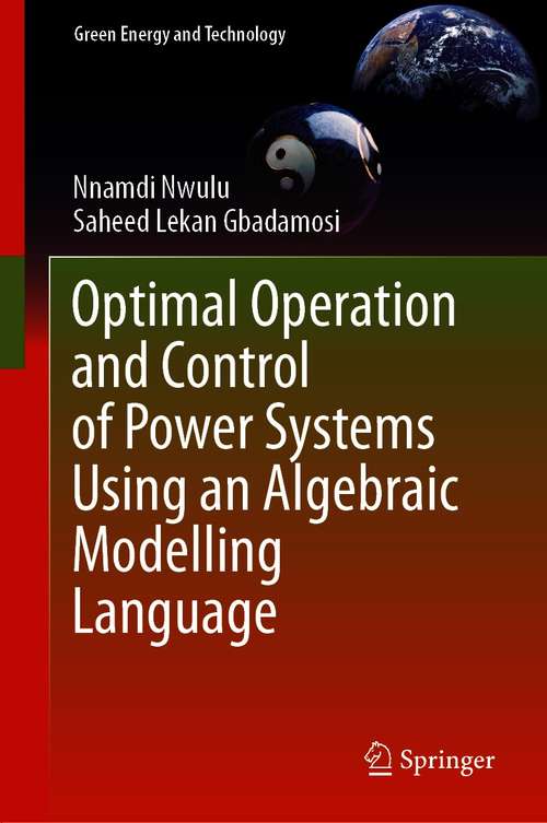 Book cover of Optimal Operation and Control of Power Systems Using an Algebraic Modelling Language (1st ed. 2021) (Green Energy and Technology)