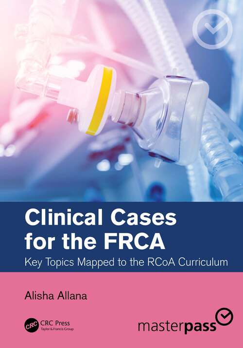 Book cover of Clinical Cases for the FRCA: Key Topics Mapped to the RCoA Curriculum (Master Pass Series)