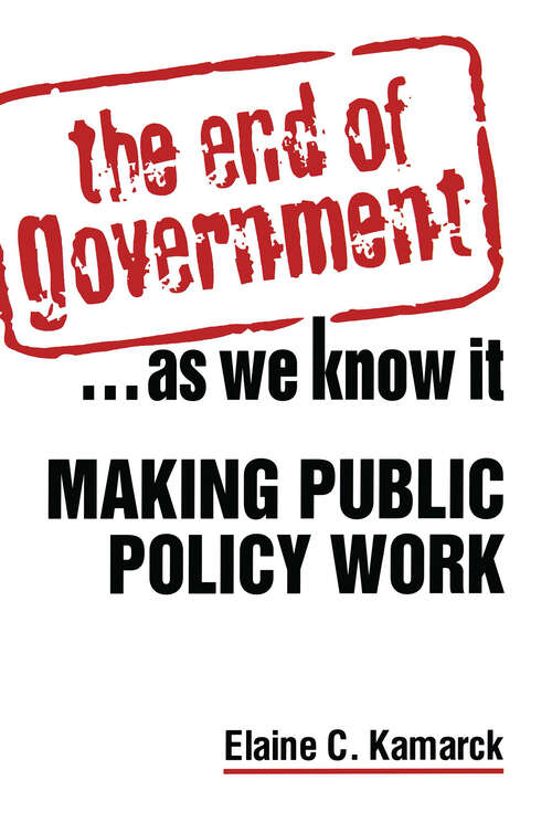 Book cover of The End of Government... as We Know it: Making Public Policy Work