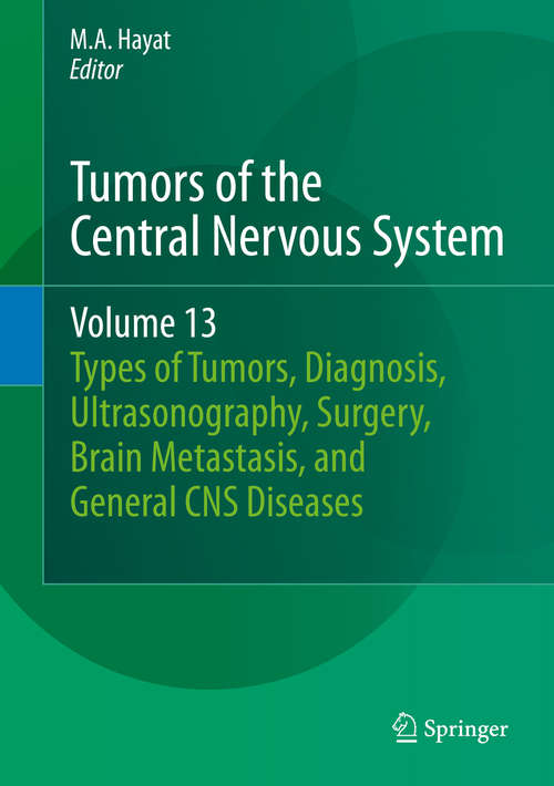 Book cover of Tumors of the Central Nervous System, Volume 13: Types of Tumors, Diagnosis, Ultrasonography, Surgery, Brain Metastasis, and General CNS Diseases