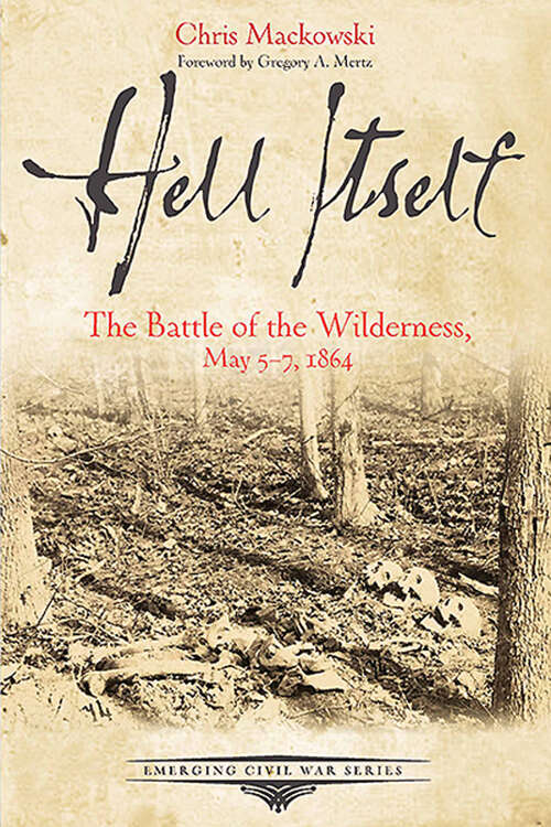 Book cover of Hell Itself: The Battle of the Wilderness, May 5-7, 1864 (Emerging Civil War Series)