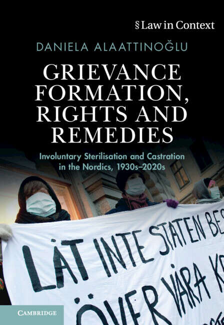Book cover of Grievance Formation, Rights and Remedies: Involuntary Sterilisation and Castration in the Nordics, 1930s–2020s (Law in Context)