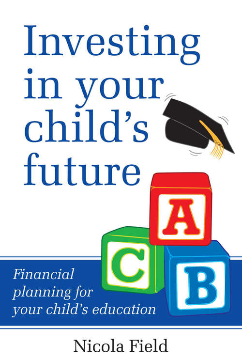 Book cover of Investing in Your Child's Future: Financial Planning for Your Child's Education