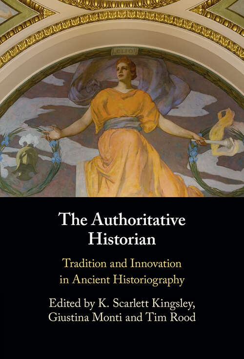 Book cover of The Authoritative Historian: Tradition and Innovation in Ancient Historiography