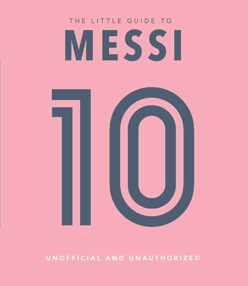 Book cover of The Little Book of Messi: Over 170 Winning Quotes!