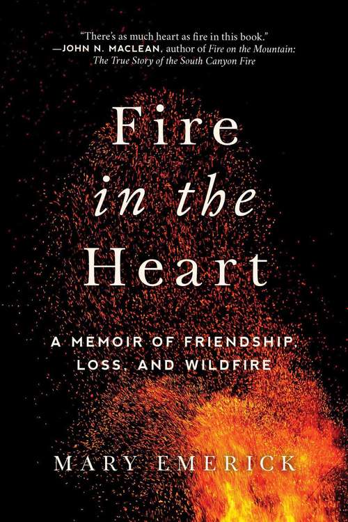 Book cover of Fire in the Heart: A Memoir of Friendship, Loss, and Wildfire (Proprietary)