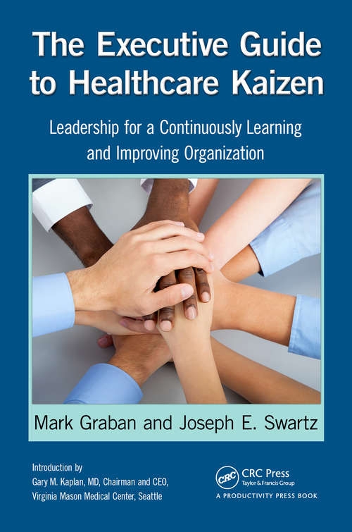 Book cover of The Executive Guide to Healthcare Kaizen: Leadership for a Continuously Learning and Improving Organization