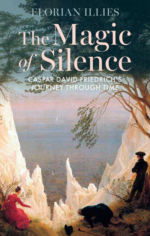 Book cover of The Magic of Silence: Caspar David Friedrich's Journey Through Time