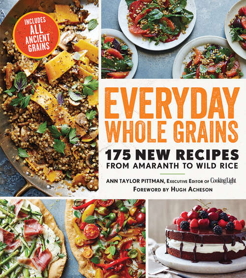 Book cover of Everyday Whole Grains: 175 New Recipes from Amaranth to Wild Rice, Including Every Ancient Grain