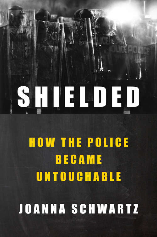 Book cover of Shielded: How the Police Became Untouchable