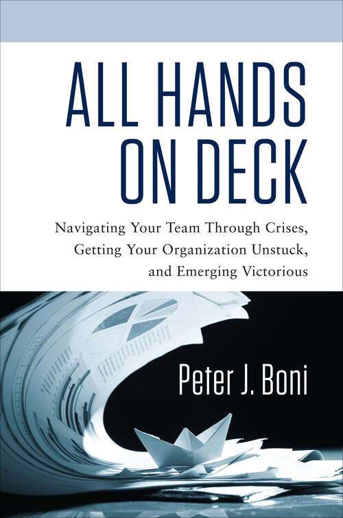 Book cover of All Hands on Deck: Navigating Your Team Through Crises, Getting Your Organization Unstuck, and Emerging Victorious