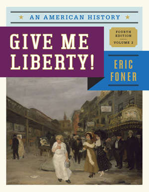 Book cover of Give Me Liberty! An American History Volume Two: From 1865 (Fourth Edition)