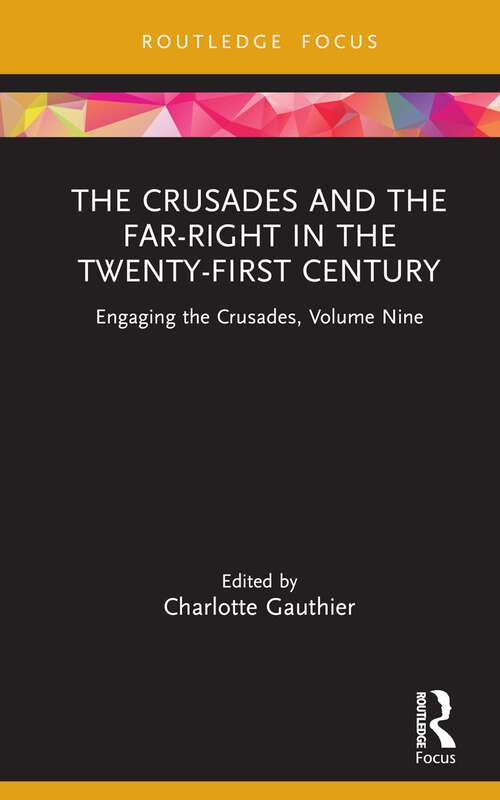 Book cover of The Crusades and the Far-Right in the Twenty-First Century: Engaging the Crusades, Volume Nine (Engaging the Crusades)