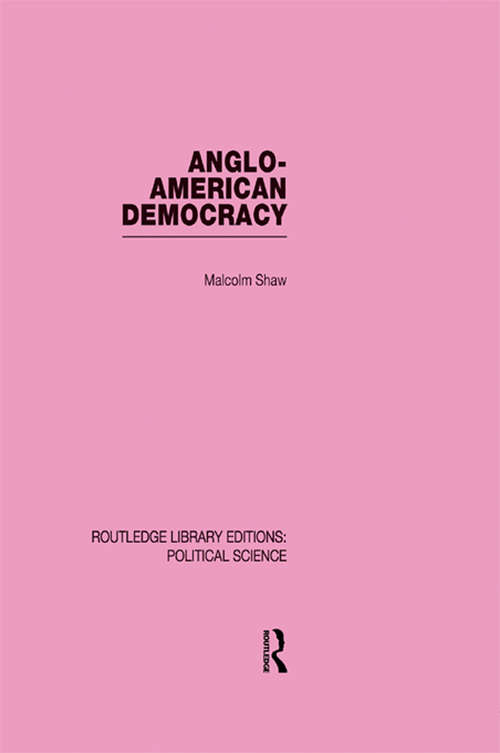 Book cover of Anglo-American Democracy (Routledge Library Editions: Political Science #2)