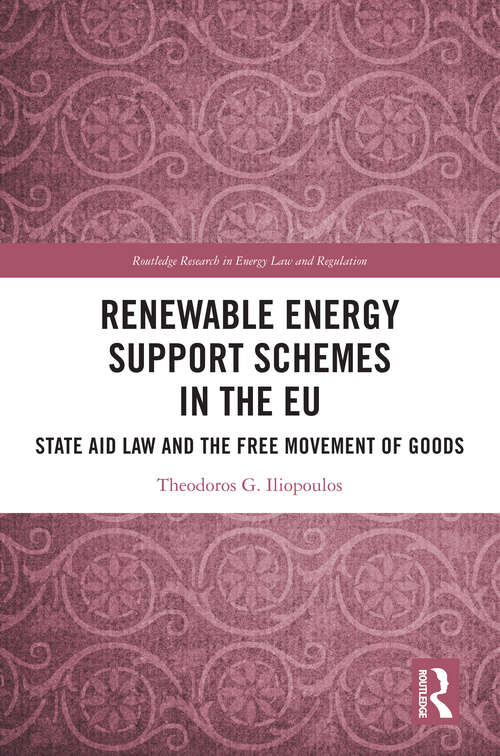 Book cover of Renewable Energy Support Schemes in the EU: State Aid Law and the Free Movement of Goods (Routledge Research in Energy Law and Regulation)