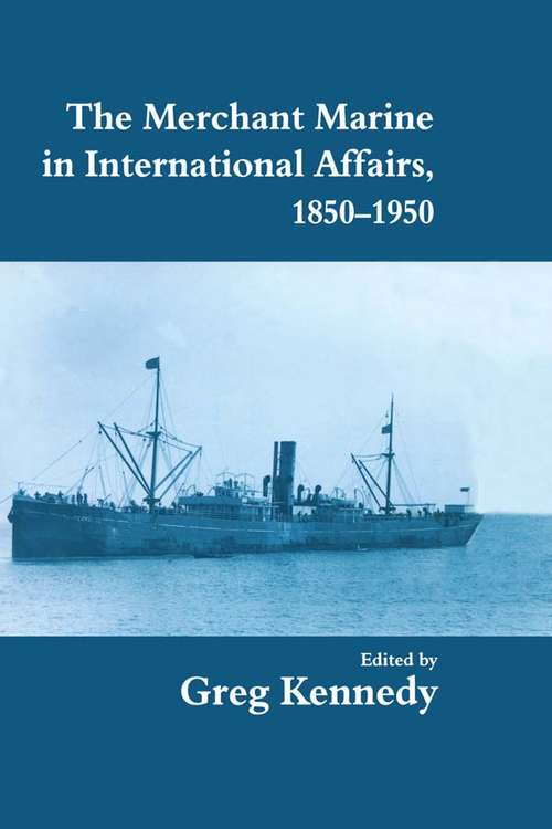 Book cover of The Merchant Marine in International Affairs, 1850-1950 (Cass Series: Naval Policy and History: Vol. 8)