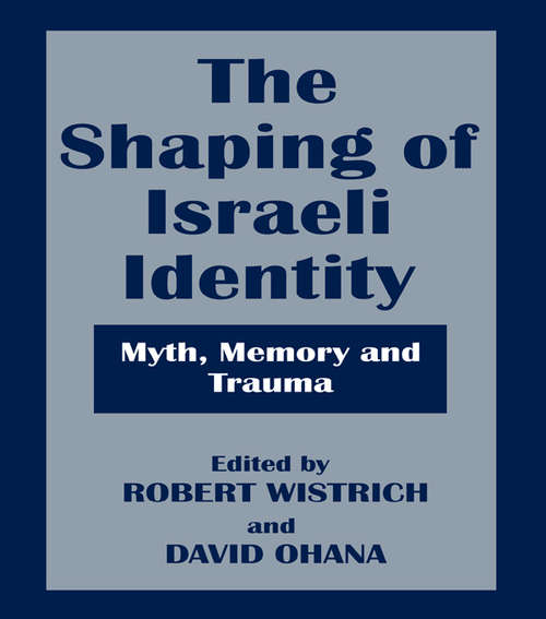 Book cover of The Shaping of Israeli Identity: Myth, Memory and Trauma (Israeli History, Politics and Society: Vols. 1, Nos. 3.)