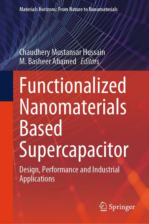 Book cover of Functionalized Nanomaterials Based Supercapacitor: Design, Performance and Industrial Applications (1st ed. 2024) (Materials Horizons: From Nature to Nanomaterials)