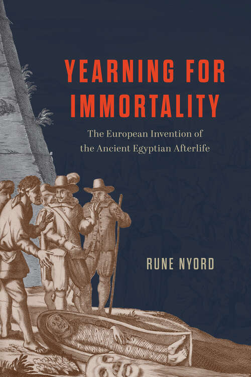 Book cover of Yearning for Immortality: The European Invention of the Ancient Egyptian Afterlife