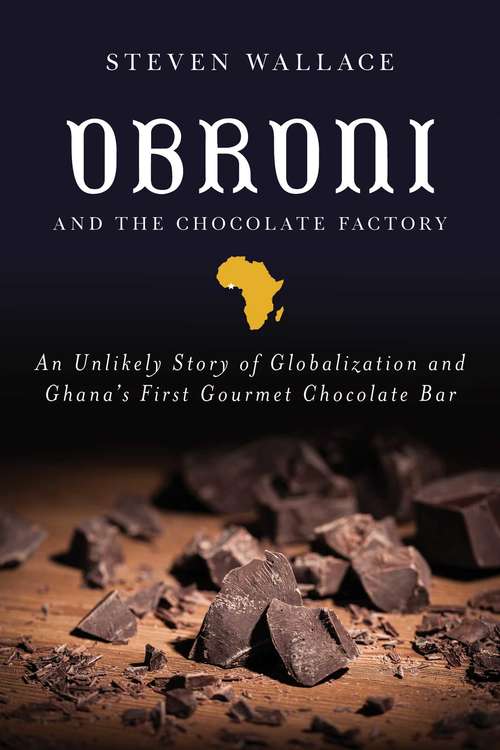 Book cover of Obroni and the Chocolate Factory: An Unlikely Story of Globalization and Ghana's First Gourmet Chocolate Bar