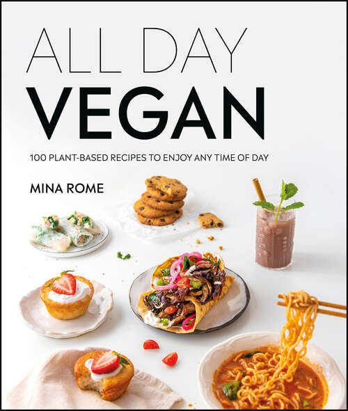 Book cover of All Day Vegan: Over 100 Easy Plant-Based Recipes to Enjoy Any Time of Day