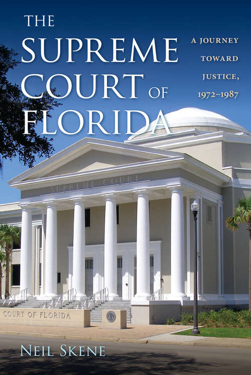 Book cover of The Supreme Court of Florida: A Journey toward Justice, 1972-1987