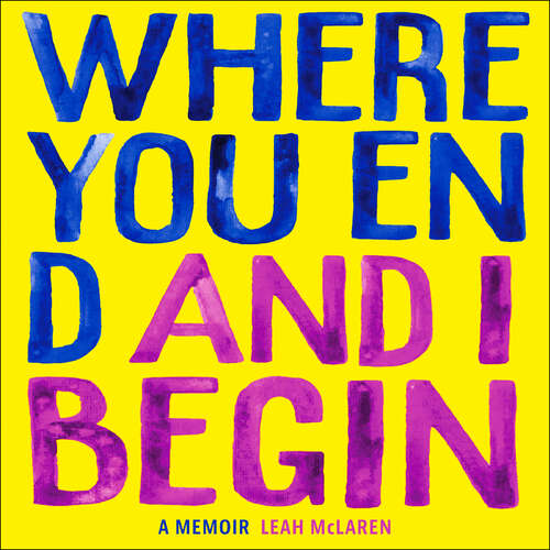 Book cover of Where You End and I Begin: A Memoir