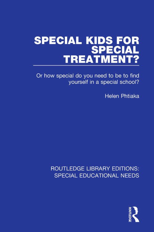 Book cover of Special Kids for Special Treatment?: Or how special do you need to be to find yourself in a special school? (Routledge Library Editions: Special Educational Needs #42)