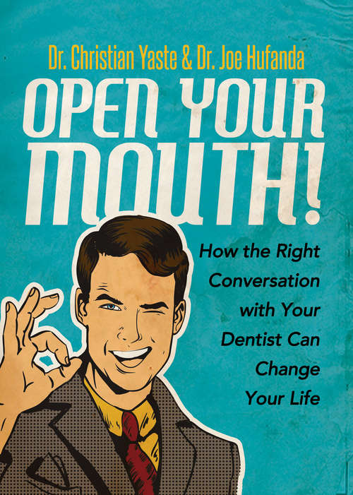 Book cover of Open Your Mouth!: How the Right Conversation with Your Dentist Can Change Your Life