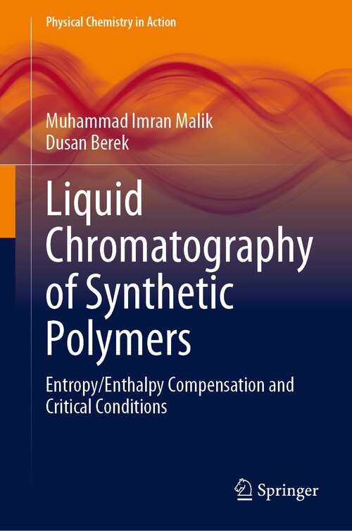 Book cover of Liquid Chromatography of Synthetic Polymers: Entropy/Enthalpy Compensation and Critical Conditions (1st ed. 2023) (Physical Chemistry in Action)
