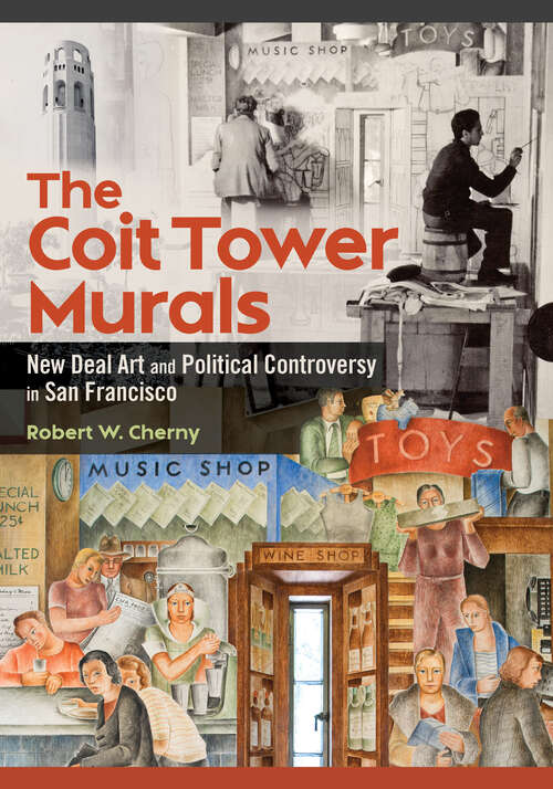 Book cover of The Coit Tower Murals: New Deal Art and Political Controversy in San Francisco