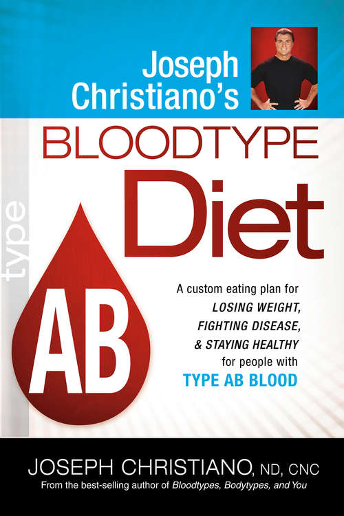 Book cover of Joseph Christiano's Bloodtype Diet AB: A Custom Eating Plan for Losing Weight, Fighting Disease & Staying Healthy for People with Type AB Blood